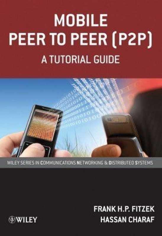 Mobile Peer to Peer (P2P)： A Tutorial Guide (Wiley Series on Communications Networking & Distributed Systems)（Frank H. P. Fitzek， Hassan Charaf）（2009）