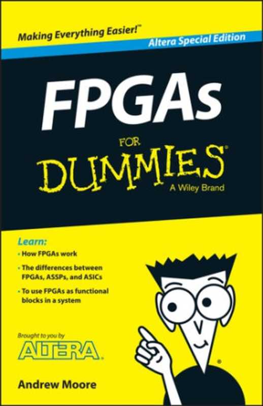 FPGAs For Dummies®， Altera Special Edition（Altera Corporation， Andrew Moore）（John Wiley & Sons， Inc. 2014）