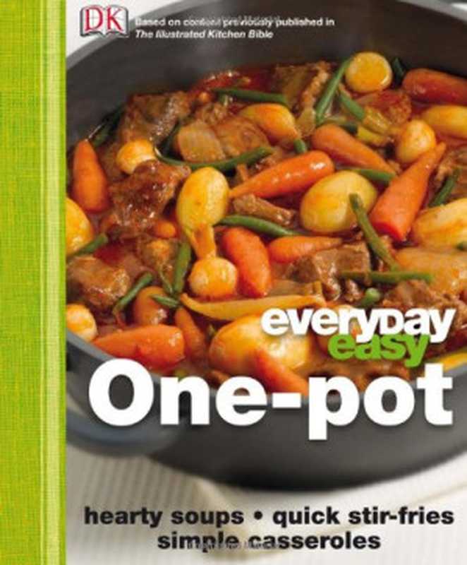 Everyday Easy One Pot： Hearty Soups， Quick Stir-Fries， Simple Casseroles（DK Publishing）（DK Publishing 2009）