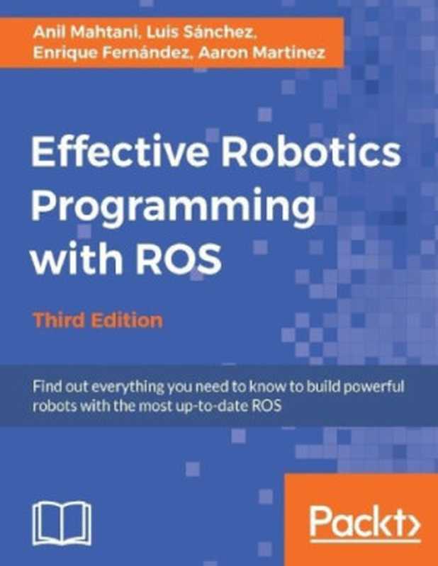 Effective Robotics Programming with ROS（Anil Mahtani， Luis Sanchez， Enrique Fernandez， Aaron Martinez）（Packt Publishing 2016）