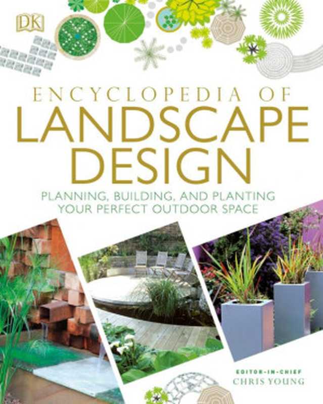 Encyclopedia of Landscape Design： Planning， Building， and Planting Your Perfect Outdoor Space（DK）（DK Publishing 2017）