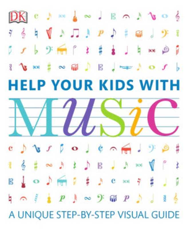 Help Your Kids with Music： A Unique Step-by-Step Visual Guide（DK）（DK Publishing 2015）