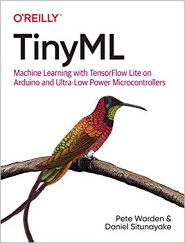 TinyML： Machine Learning With TensorFlow on Arduino， and Ultra-Low Power Micro-Controllers（Daniel Situnayake）（O