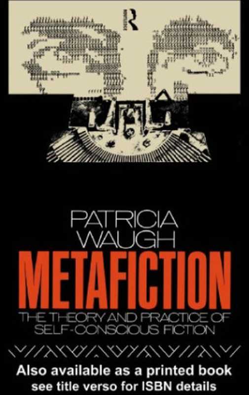 Metafiction： The Theory and Practice of Self-Conscious Fiction (New Accents)（Patricia Waugh）（Routledge 1984）