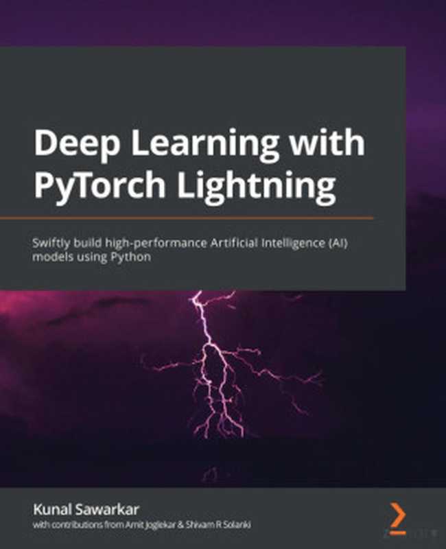 Deep Learning with PyTorch Lightning：Build and train high-performance artificial intelligence and self-supervised models using Python（Kunal Sawarkar）（Packt Publishing 2022）