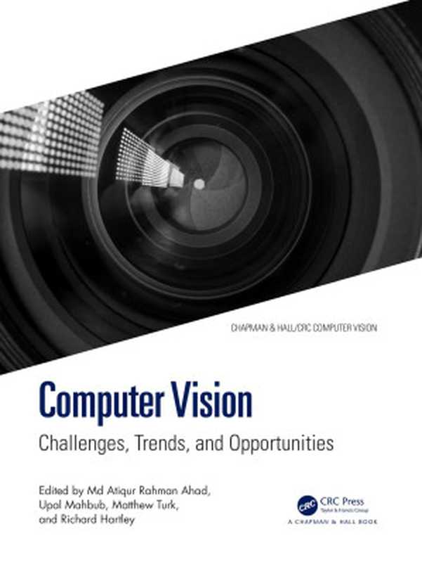 Computer Vision： Challenges， Trends， and Opportunities（MD Atiqur Rahman Ahad， Upal Mahbub， Matthew A Turk， Richard Hartley）（Chapman and Hall CRC 2024）