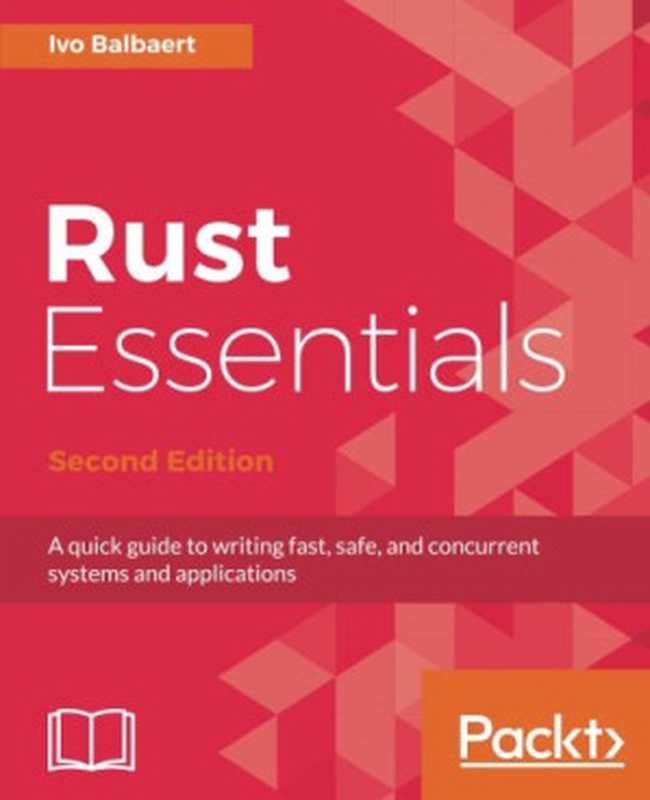 Rust Essentials： A quick guide to writing fast， safe， and concurrent systems and applications（Ivo Balbaert）（Packt Publishing 2017）