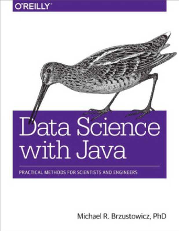 Data science with Java： practical methods for scientists and engineers（Brzustowicz， Michael R）（O