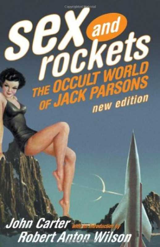 Sex and Rockets： The Occult World of Jack Parsons（John Carter， Robert Anton Wilson）（Feral House 2005）