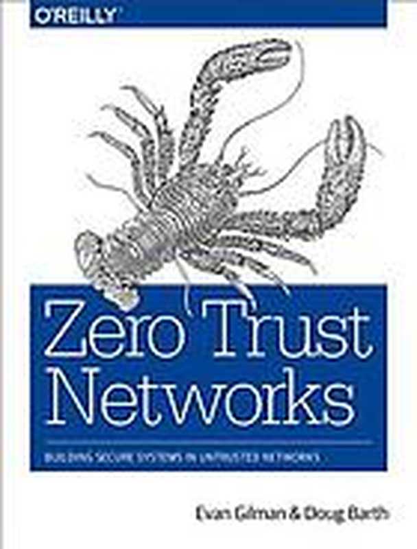 Zero trust networks ： building secure systems in untrusted networks（Barth， Doug; Gilman， Evan）（O’Reilly Media 2017）