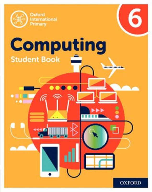 Oxford International Primary Computing： Student Book 6 (Oxford International Computing)（Alison Page， Karl Held， Diane Levine， Howard Lincoln）（OUP Oxford 2019）