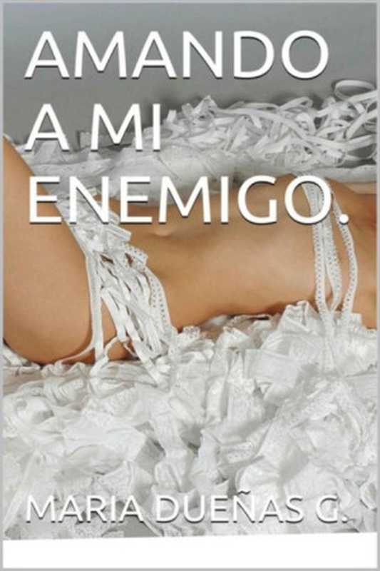 Amando a mi enemigo（Maria Dueñas G.）（2016）