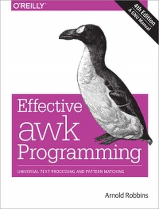 Effective awk Programming， 4th Edition： Universal Text Processing and Pattern Matching（Arnold Robbins）（O’Reilly Media 2015）