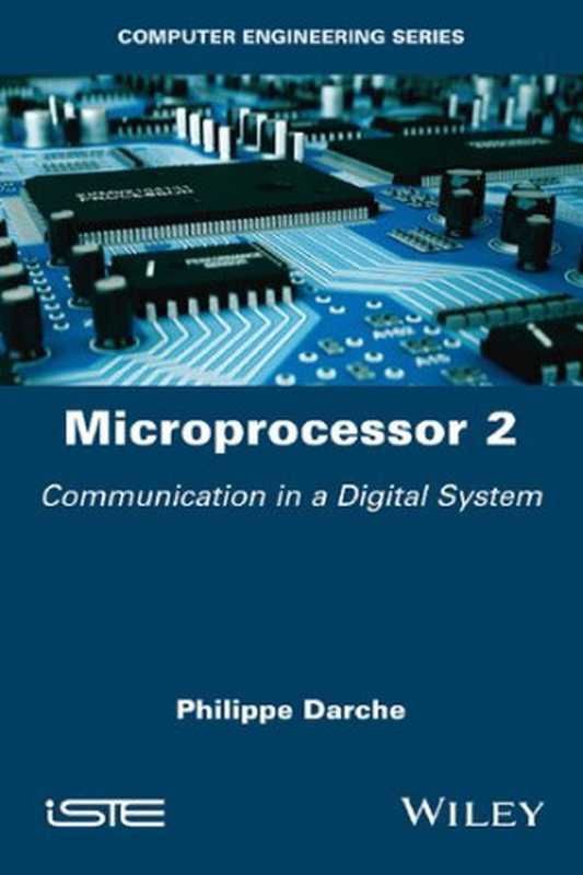 Microprocessor 2： Core Concepts ─ Communication in a Digital System（Philippe Darche）（ISTE LTD 2021）