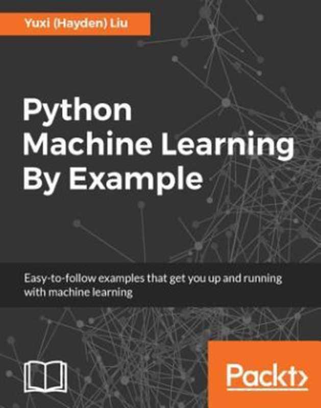 Python Machine Learning by Example（Yuxi (Hayden) Liu）（Packt Publishing 2017）