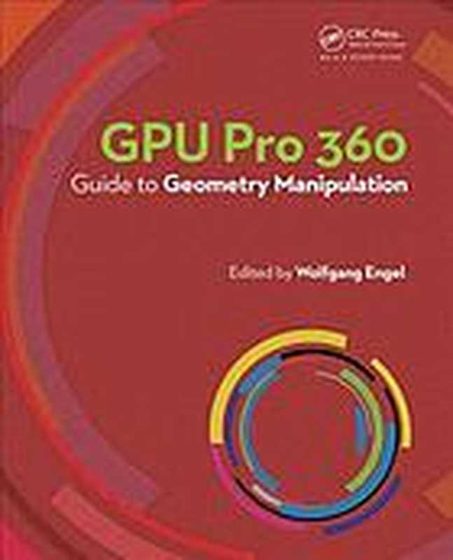 Gpu Pro 360 Guide to Geometry Manipulation（Wolfgang F Engel(Editor)）（A K PETERS;CRC Press 2018）