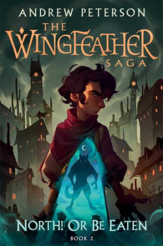 North! Or Be Eaten： Wild escapes. A desperate journey. And the ghastly Fangs of Dang. (The Wingfeather Saga Book 2)（Andrew Peterson）（The Crown Publishing Group 2020）