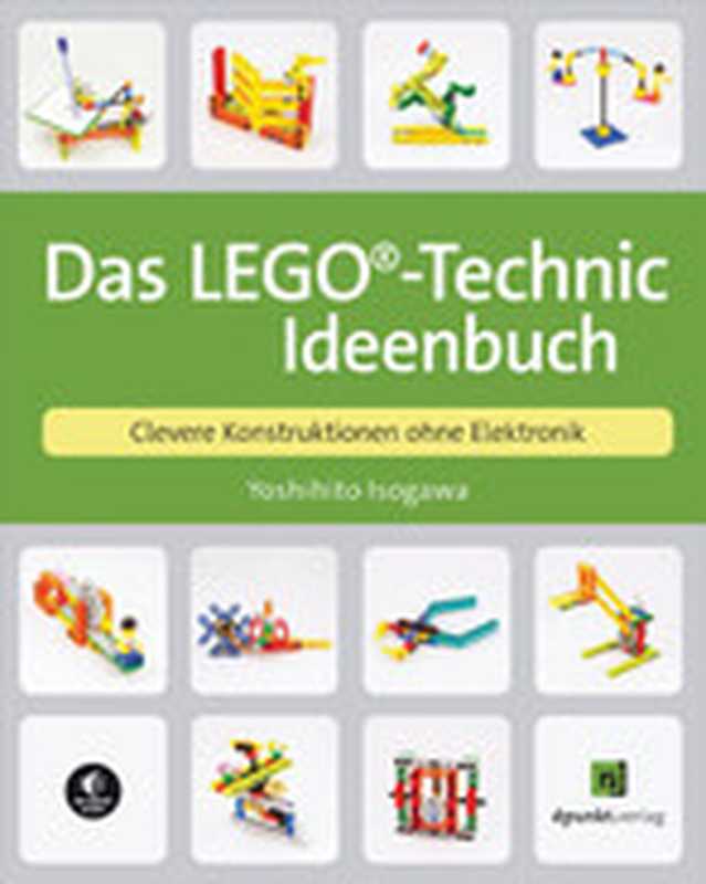 Das LEGO®-Technic-Ideenbuch： Clevere Konstruktionen ohne Elektronik（Yoshihito Isogawa）（Dpunkt.Verlag GmbH 2022）