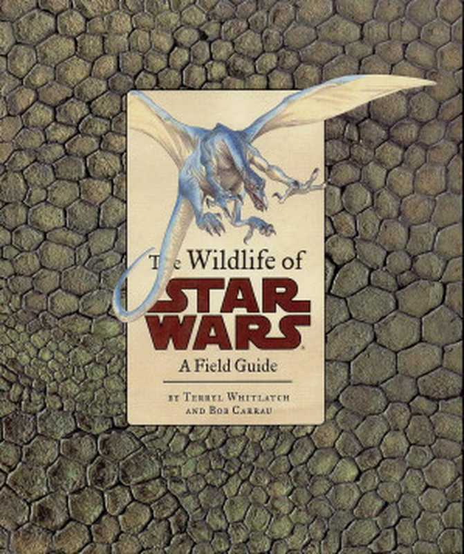 The Wildlife of Star Wars： A Field Guide（Terryl Whitlatch， Bob Carrau）（Chronicle Books 2001）