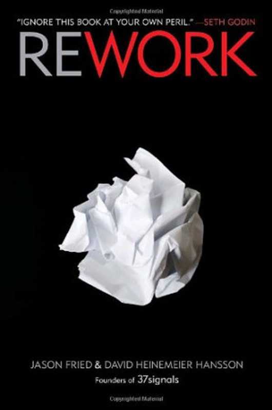 Rework（Jason Fried， David Heinemeier Hansson）（Crown Business 2010）