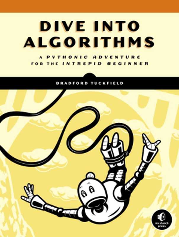 Dive Into Algorithms： A Pythonic Adventure for the Intrepid Beginner（Bradford Tuckfield）（No Starch Press 2021）