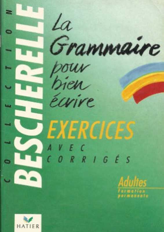 Bescherelle. La grammaire pour bien écrire. Exercices avec les corrigés（Hatier 1987）