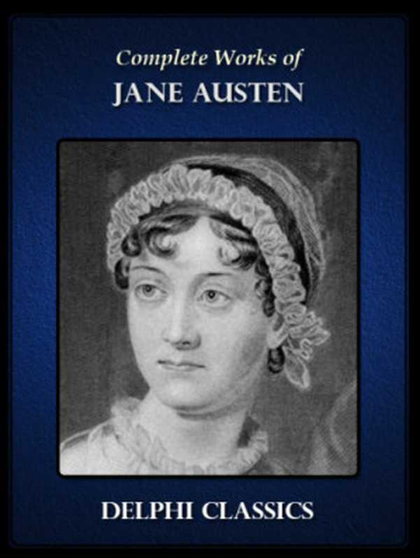 Complete Works of Jane Austen（Jane Austen）（Delphi Classics 2014）