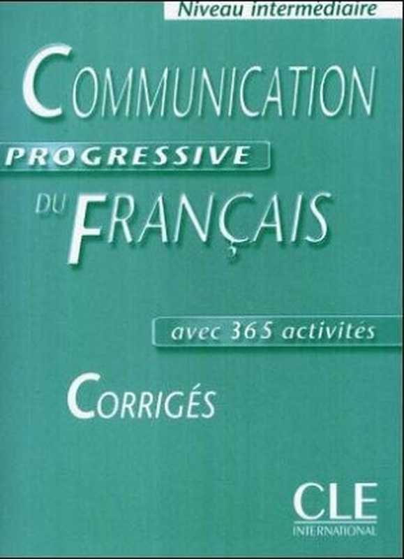 Communication progressive du Francais. Niveau intermediaire. Corriges（Heinz-Günter Vester）（Klett Ernst  Schulbuch 2004）