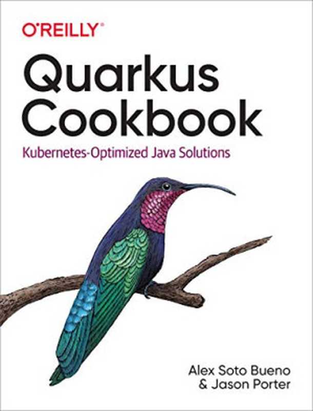 Quarkus Cookbook： Kubernetes-Optimized Java Solutions（Alex Soto Bueno; Jason Porter）（O