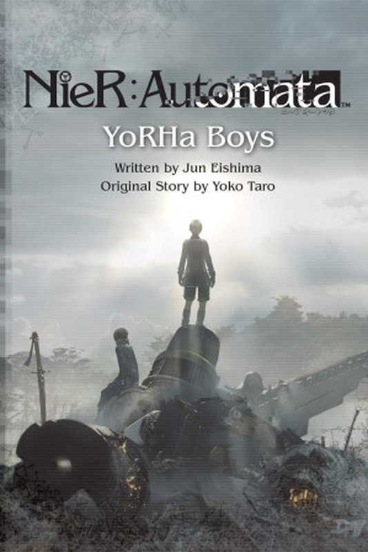 NieR：Automata - YoRHa Boys (epub)（Jun Eishima (Author)， Yoko Taro (Author)， Stephen Kohler (Translator)）（Square Enix Books 2020）