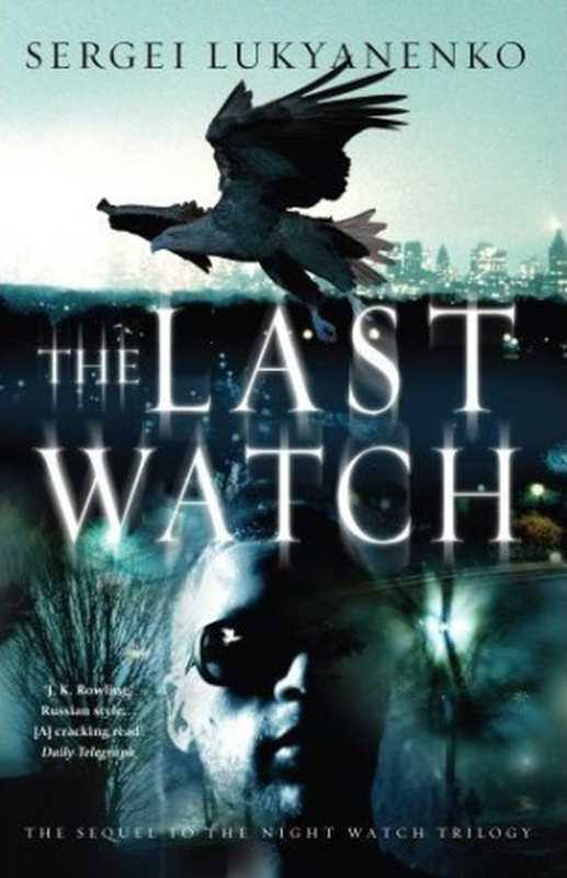 Lukyanenko， Sergei - 04 - The Last Watch（Lukyanenko， Sergei [Sergei， Lukyanenko， ]）（2010）