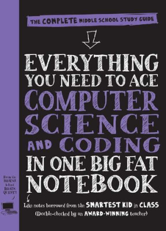 Everything You Need to Ace Computer Science and Coding in One Big Fat Notebook： The Complete Middle School Study Guide (Big Fat Notebooks)（Workman Publishing）（John Wion 2020）