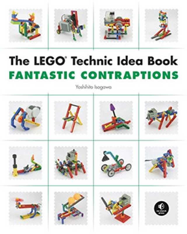 The LEGO Technic Idea Book： Fantastic Contraptions（Isogawa， Yoshihito）（No Starch Press 2010）