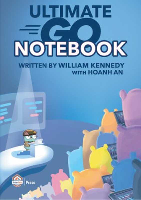 Ultimate Go Notebook（William Kennedy， Hoanh An）（Ardan Labs Press 2021）