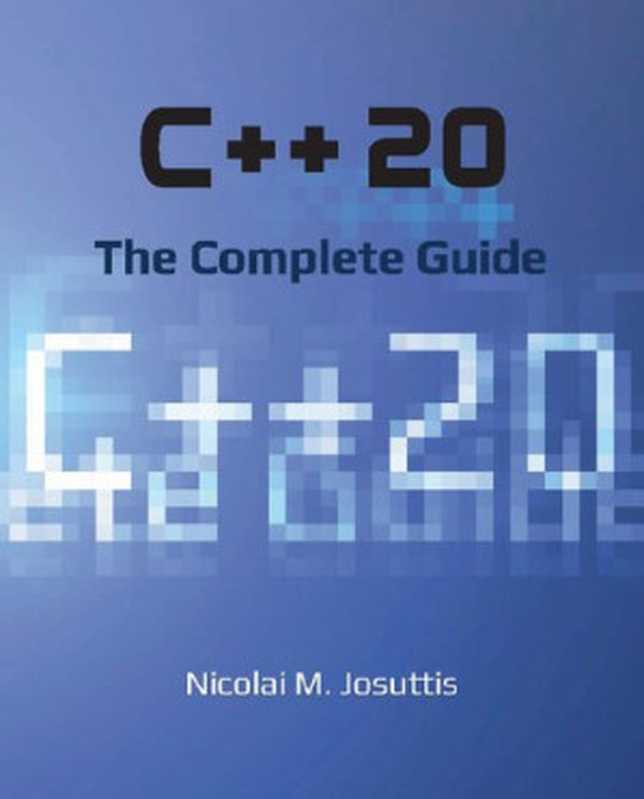 C++20 - The Complete Guide - First Edition（Nicolai M. Josuttis）（2021）