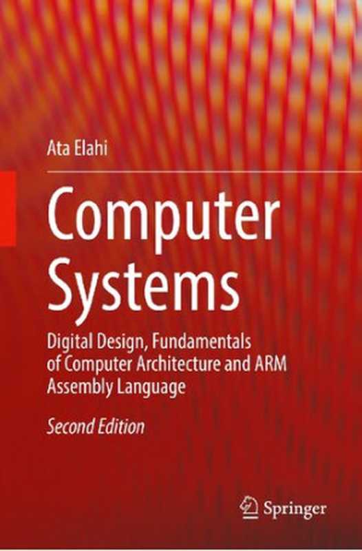 Computer Systems： Digital Design， Fundamentals of Computer Architecture and ARM Assembly Language（Ata Elahi）（2022）