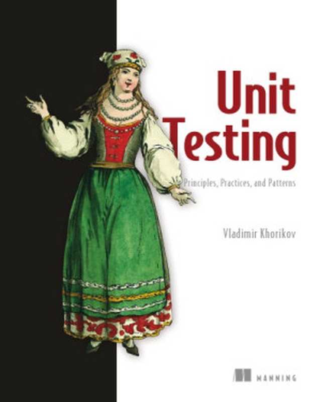 Unit Testing Principles， Practices， and Patterns（Vladimir Khorikov）（Manning Publications 2020）