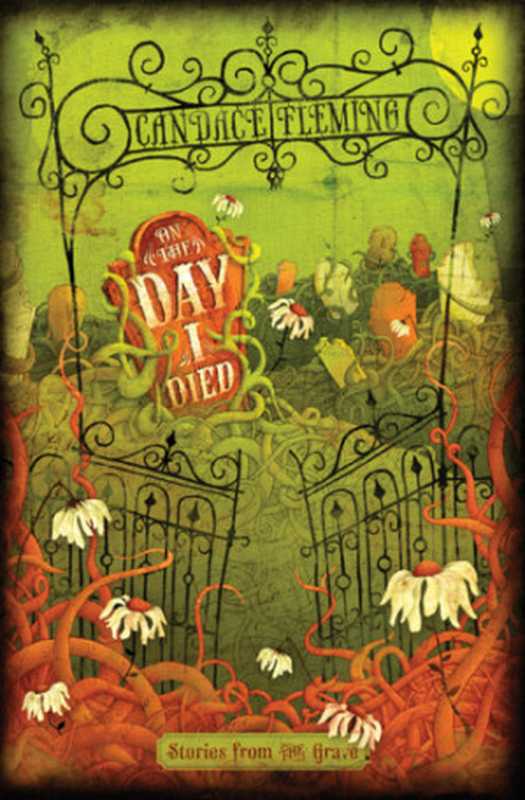 On the Day I Died- Stories from the Grave（Fleming Candace）（Random House Children