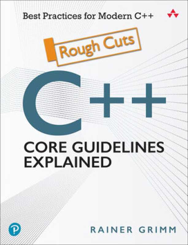 C++ Core Guidelines Explained： Best Practices for Modern C++（Rainer Grimm）（Addison-Wesley Professional 2022）