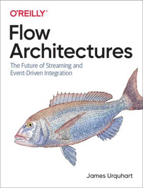 Flow Architectures： The Future of Streaming and Event-Driven Integration（James Urquhart）（O