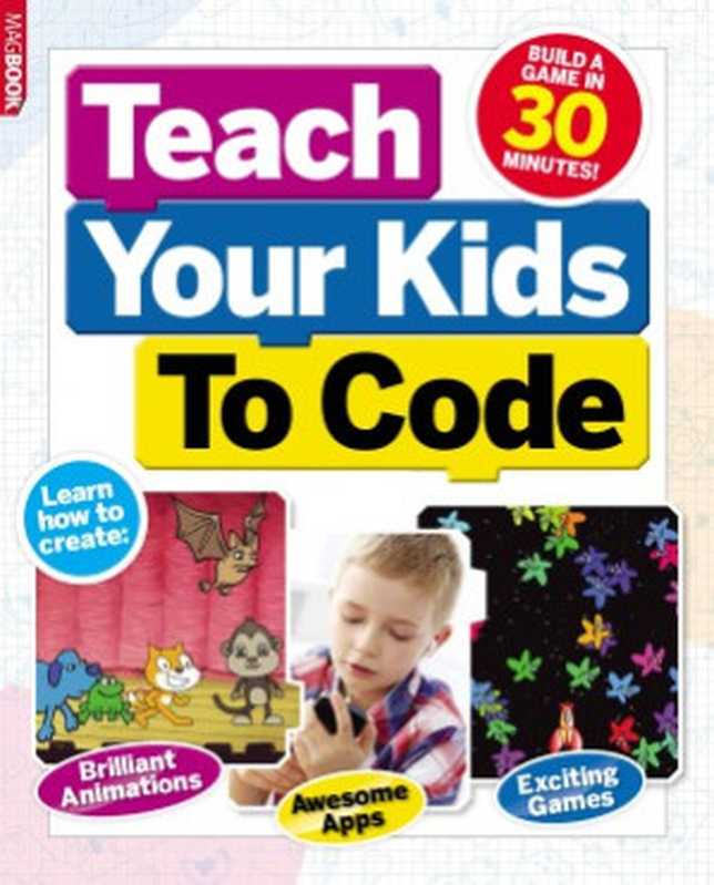 Teach Your Kids to Code（Stuart Andrews）（Dennis Publishing Ltd 2014）