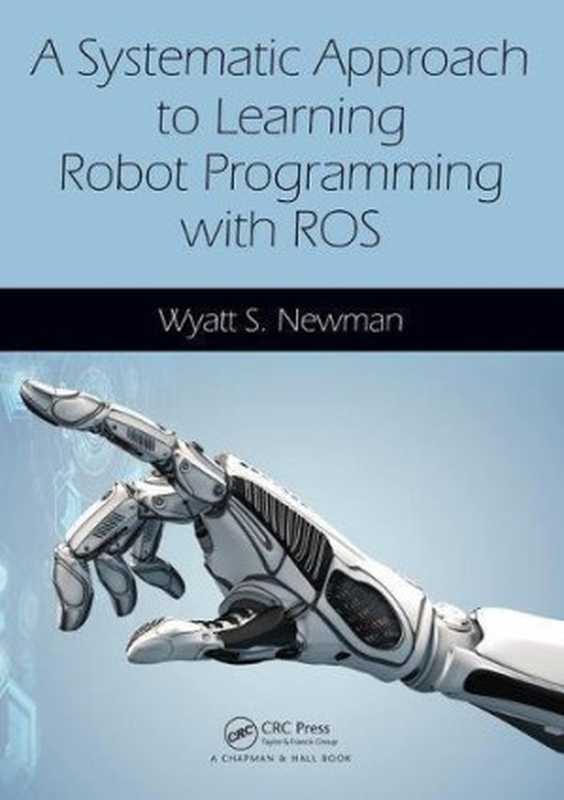 A Systematic Approach to Learning Robot Programming with ROS（Wyatt Newman）（Chapman and Hall CRC 2017）