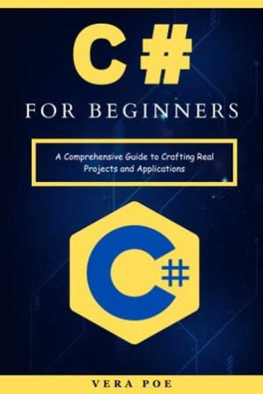 C# for Beginners： A Comprehensive Guide to Crafting Real Projects and Applications（HOOD， CODING & Kölling， Michail）（Independent 2023）