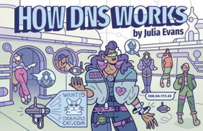 How DNS Works（Julia Evans）（Julia Evans 2022）