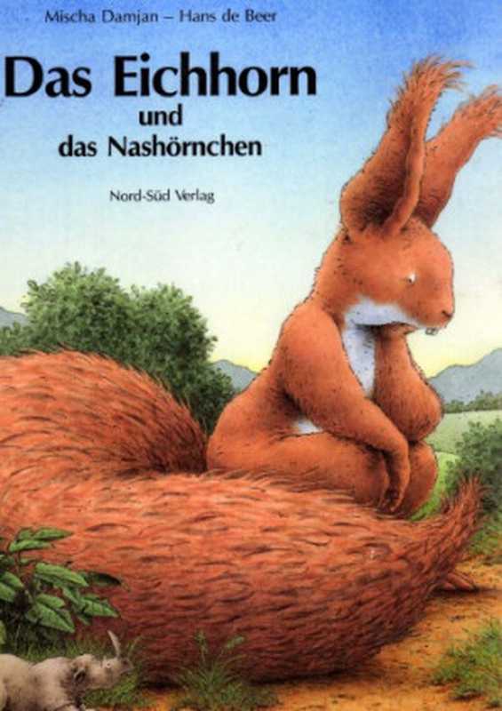 Das Eichhorn und das Nashörnchen（Mischa Damjan， Hans De Beer）（Nord-Süd Verlag 2007）