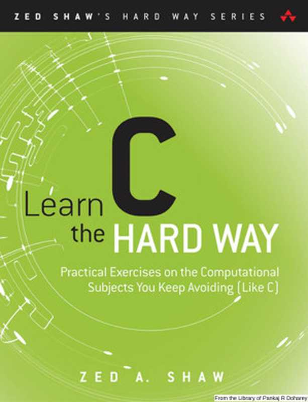 Learn C the Hard Way： Practical Exercises on the Computational Subjects You Keep Avoiding (Like C)（Zed A. Shaw）（2015）