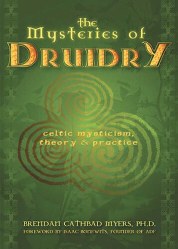 The Mysteries of Druidry： Celtic Mysticism， Theory， and Practice (A Training Manual for the Modern-Druid)（Brendan Cathbad Myers）（Red Wheel Weiser 2006）