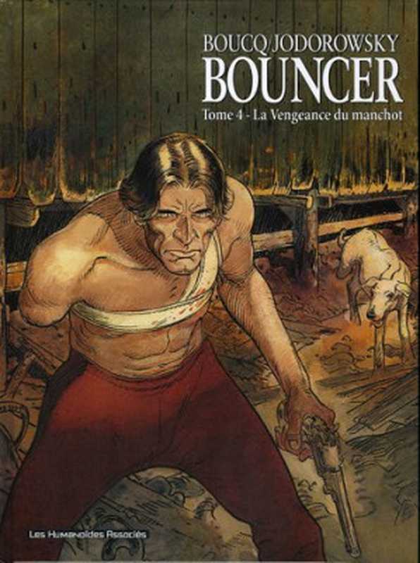 Bouncer - Tome 4 - La Vengeance du manchot（Alejandro Jodorowsky， François Boucq）（Les Humanoïdes Associés 2005）