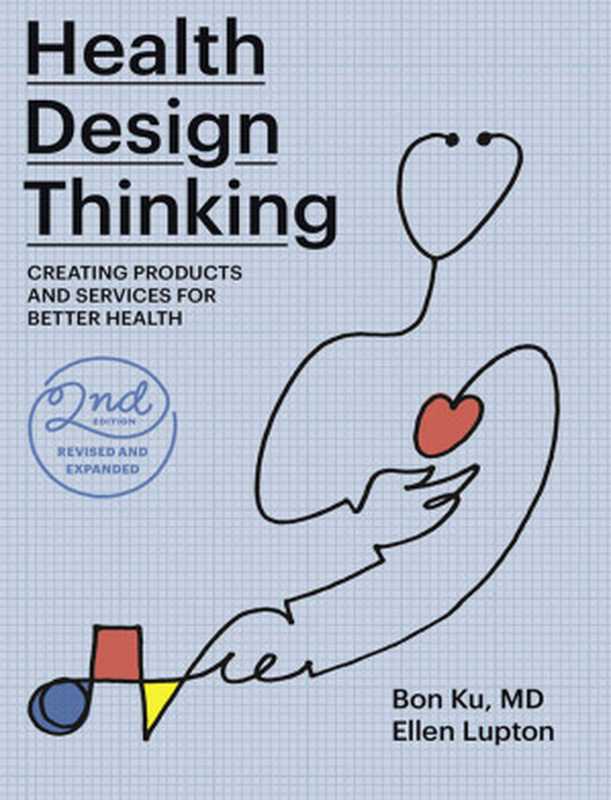 Health Design Thinking： Creating Products and Services for Better Health， Revised and Expanded Edition（Bon Ku & Ellen Lupton）（MIT Press 2022）