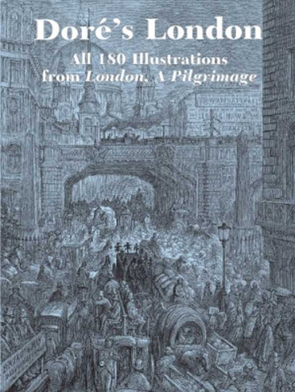 Doré’s London： All 180 Illustrations from London， a Pilgrimage（Gustave Doré）（Dover Publications 2012）